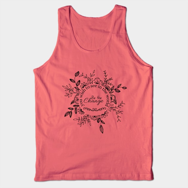 be the change you wish to see in the world Tank Top by twitaadesign